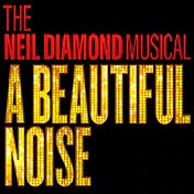 A Beautiful Noise, The Neil Diamond Musical - A Beautiful Noise, The Neil Diamond Musical 2022